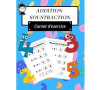 Addition Soustraction Carnet d'exercice: J'apprends à la maison, Livret d'exercices pour apprendre et ... lettres et les chiffres cahier grand format