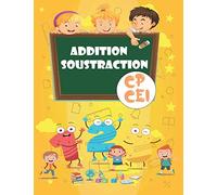 ADDITION SOUSTRACTION CP CE1: 100 pages de calculs, 2000 opérations Cahier d'exercices pour progresser RAPIDEMENT en calcul mental Cahier d’activités en mathematique