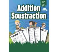 Addition Soustraction CP CE1: Cahier d'exercices de calculs pour réviser les additions et soustractions