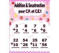Addition & Soustraction pour C.P. et C.E.1: problèmes pratiques de mathématiques à un et deux chiffres avec et sans regroupement pour les enfants de 6 à 12 ans