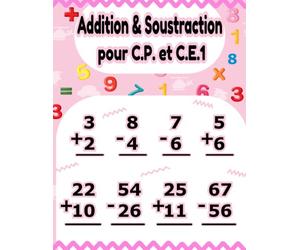 Addition & Soustraction pour C.P. et C.E.1: problèmes pratiques de mathématiques à un et deux chiffres avec et sans regroupement pour les enfants de 6 à 12 ans