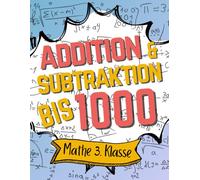 Addition & Subtraktion bis 1000: Mathe 3. Klasse Übungsheft 600 Aufgaben mit Lösungen
