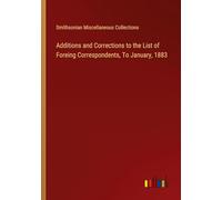 Additions and Corrections to the List of Foreing Correspondents, To January, 1883