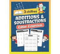Additions et soustractions cahier d'exercices: 75 Jours d'entraînement sur les opérations posées à 3 chiffres, sans et avec retenues