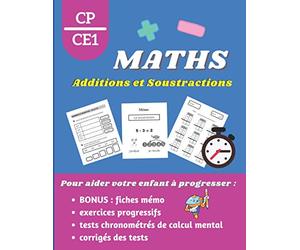 Additions et Soustractions CP CE1: Cahier de calculs et d'exercices pour accompagner votre enfant dans son apprentissage des mathématiques. Avec en bonus des fiches mémo. Livre dès 6 ans - CP CE1