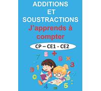 ADDITIONS ET SOUSTRACTIONS J’apprends à compter CP - CE1 - CE2: cahier de calcul pour enfants