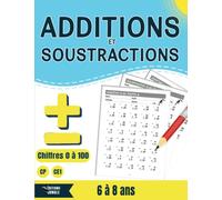 Additions et Soustractions: Manuel d'entraînement de 6 à 8 ans | Chiffres 0 à 100 | CP CE1