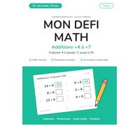 Additions jusqu'à 20 - Cahier de calcul mental CP: Niveau 2, Tome 1 : ajouter 4, 5, 6 et 7, de 0+4 à 13+7 - 2 156 exercices progressifs pour les 6-7 ... corrigé complet et guide pour les parents