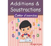 Additions & Soustractions Cahier d’exercices: Cahier d’exercices Mathématiques ,Maternelle/CP/CE1, 60 pages de jeux Apprendre Les Maths en ... inférieur, supérieur, Entièrement coloriable