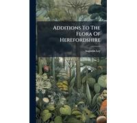 Additions To The Flora Of Herefordshire
