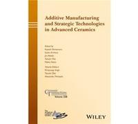 Additive Manufacturing and Strategic Technologies in Advanced Ceramics Additive Manufacturing and Strategic Technologies in Advanced Ceramics (Auteur)