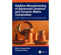 Additive Manufacturing of Advanced Ceramics and Ceramic Matrix Composites Current Status and Future Developments - Helmi Youssef - CRC Press - ebook (ePub) - Livre