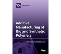 Additive Manufacturing Of Bio And Synthetic Polymers