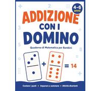 Addizione con i Domino per Bambini 4-6 Anni: Esercizi Progressivi con Domino • Attività Educative Coinvolgenti • Perfetto per Scuola dell’Infanzia e Prima Elementare