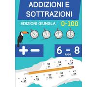 Addizioni e Sottrazioni: Libro di esercizi di matematica per bambini di 6-8 anni | Cifre 1 a 100