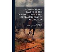 Address at the Laying of the Corner-stone of the Douglas Monument at Chicago