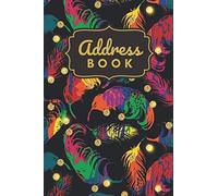 Address Book: Colorful Feathers And Gold Glitter Dot Pattern On Black / Track Names - Telephone Numbers - Emails In Small 6x9 Notebook Organizer / Alphabetical Tabs / Large Print / Great Kids - Teen -