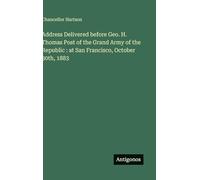 Address Delivered before Geo. H. Thomas Post of the Grand Army of the Republic: at San Francisco, October 30th, 1883