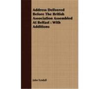Address Delivered Before the British Association Assembled at Belfast John Tyndall (Auteur)