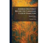 Address Delivered Before the Canadian Club of Hamilton: 23rd March, 1923