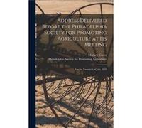 Address Delivered Before the Philadelphia Society for Promoting Agriculture at Its Meeting microform on the Twentieth of July 1824 - Mathew 17601839 Carey Mathew 17601839 CareyMathew 17601839 Carey (A