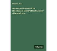 Address Delivered Before the Philomathean Society of the University of Pennsylvania