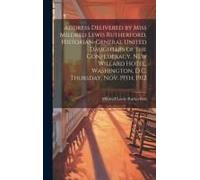 Address Delivered By Miss Mildred Lewis Rutherford, Historian-General United Daughters Of The Confederacy. New Willard Hotel, Washington, D.C. Thursda