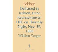 Address: Delivered in Jackson, at the Representatives' Hall, on Thursday Night, Nov; 29, 1860