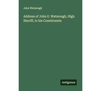 Address of John G. Watmough, High Sheriff, to his Constituents