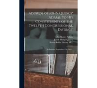 Address Of John Quincy Adams, To His Constituents Of The Twelfth Congressional District: At Braintree, September 17th, 1842 ..