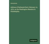 Address of Nathaniel Burt; February 12, 1875, on the Washington Mansion in Philadelphia.