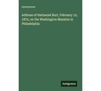 Address of Nathaniel Burt, February 12, 1875, on the Washington Mansion in Philadelphia