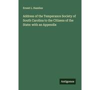 Address of the Temperance Society of South Carolina to the Citizens of the State: with an Appendix