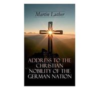 Address To The Christian Nobility Of The German Nation
