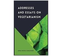 Addresses And Essays On Vegetarianism