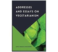 Addresses And Essays On Vegetarianism