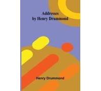 Addresses By Henry Drummond
