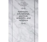 Addresses: Educational, Political, Scientific, and Religious.
