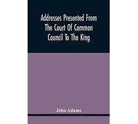 Addresses Presented From The Court Of Common Council To The King, On His Majesty's Accession To The Throne