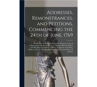 Addresses Remonstrances and Petitions Commencing the 24th of June 1769 microform Presented to the King and Parliament From the Court of Common Council and AnonymousAnonymous (Auteur)