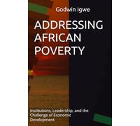 ADDRESSING AFRICAN POVERTY: Institutions, Leadership, and the Challenge of Economic Development