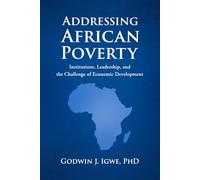 ADDRESSING AFRICAN POVERTY: Institutions, Leadership, and the Challenge of Economic Development