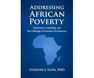 ADDRESSING AFRICAN POVERTY: Institutions, Leadership, and the Challenge of Economic Development