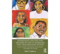 Addressing Racism and Ableism in the Classroom and Teacher Education Case Studies of Special Education Teachers of Color - Saili S. Kulkarni - Routledge - ebook (ePub) - Livre