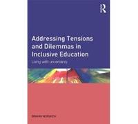 Addressing Tensions and Dilemmas in Inclusive Education: Living with uncertainty - [Version Originale] Inconnu (Auteur)