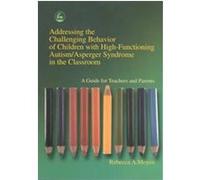 Addressing the Challenging Behavior of Children With High-Functioning Autism/Asperger Syndrome in the Classroom Rebecca A. Moyes, Rececca A. Moyes (Auteur)