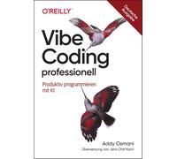Addy Osmani Jens Ola Vibe Coding professionell: Produktiv programmieren (Poche)