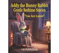 Addy the Bunny Rabbit: You Are Loved: Gentle Bedtime Stories