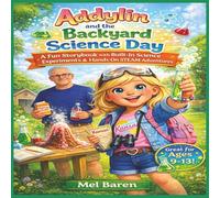 Addylin and the Backyard Science Day: A Fun Backyard Science Adventure for Kids Ages 9-13 | Easy Experiments with Step-by-Step Instructions, Real ... with Papa John | 8.5 x 8.5 | 41 Pages