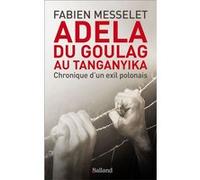 Adela, du goulag au Tanganyika Fabien Messelet (Auteur)